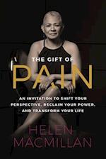 The Gift of Pain: An Invitation to Shift Your Perspective, Reclaim Your Power, and Transform Your Life 