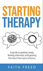 Starting Therapy: A Guide to Getting Ready, Feeling Informed, and Gaining the Most from Your Sessions 