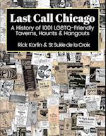 Last Call Chicago: A History of 1001 LGBTQ-Friendly Taverns, Haunts & Hangouts 