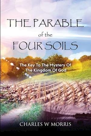 THE PARABLE OF THE FOUR SOILS: The Key to the Mystery of the Kingdom of God