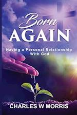 BORN AGAIN: Having A Personal Relationship With God 