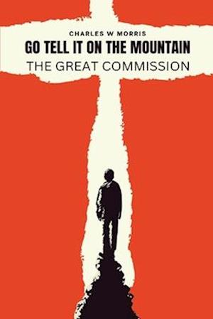 GO TELL IT ON THE MOUNTAIN: The Great Commission: God's Plan To Reach The World