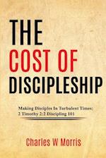 THE COST OF DISCIPLESHIP: Making Disciples In Turbulent Times; 2 Timothy 2:2 Discipling 101 