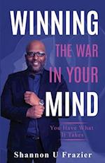 WINNING THE WAR IN YOUR MIND: You Have What It Takes 