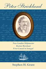 Peter Strickland : New London Shipmaster, Boston Merchant, First Consul to Senegal