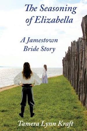 The Seasoning of Elizabella: A Jamestown Bride Story