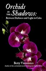 Orchids in the Shadows: Between Darkness and Light in Cuba 