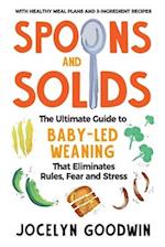 Spoons and Solids: The Ultimate Guide to Baby-Led Weaning That Eliminates Rules, Fear, and Stress 