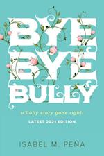 Bye Bye Bully : a bully story gone right!