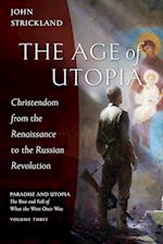 The Age of Utopia: Christendom from the Renaissance to the Russian Revolution 