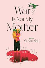 War is not my Mother
