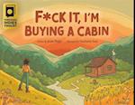 F*ck It, I'm Buying a Cabin