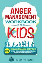 Anger Management Workbook for Kids - 50+ Fun and Engaging Activities to Help Children Regain Control and Become Calmer and Happier 