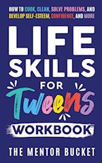 Life Skills for Tweens Workbook - How to Cook, Clean, Solve Problems, and Develop Self-Esteem, Confidence, and More | Essential Life Skills Every Pre-Teen Needs but Doesn't Learn in School