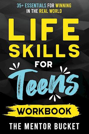 Life Skills for Teens Workbook - 35+ Essentials for Winning in the Real World | How to Cook, Manage Money, Drive a Car, and Develop Manners, Social Skills, and More