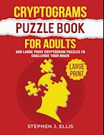 Cryptograms Puzzle Book For Adults - 500 Large Print Cryptogram Puzzles To Challenge Your Brain 