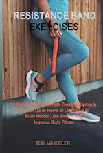 Resistance Band Exercises: 24 Stretching and Strength Training Workouts You Can Do at Home or On the Go to Build Muscle, Lose Weight and Improve Body 