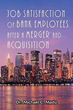 Job Satisfaction of Bank Employees after a Merger & Acquisition