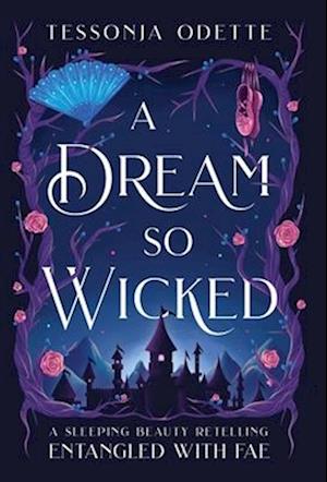 A Dream So Wicked: A Sleeping Beauty Retelling