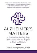 Alzheimer's Matters: A Family Guide for Every Stage of the Disease From Pre-diagnosis to Death and Grieving 
