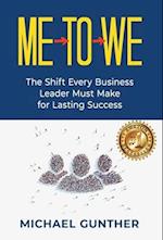 Me-To-We: The Shift Every Business Leader Must Make for Lasting Success 