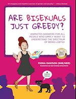 Are Bisexuals Just Greedy?: Animated Answers for all People who Simply Want to Understand the Spectrum of Being LGBTQ+ 