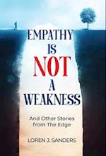 Empathy Is Not A Weakness: And Other Stories from The Edge 