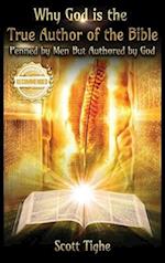 Why God is the True Author of the Bible: Penned by Men But Authored by God 