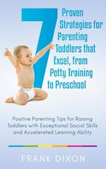 7 Proven Strategies for Parenting Toddlers that Excel, from Potty Training to Preschool