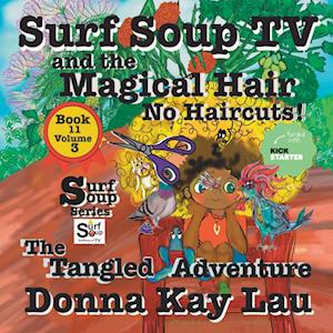 Surf Soup TV and the Magical Hair: No Haircuts! The Tangled Adventure Book 11 Volume 3