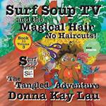 Surf Soup TV and the Magical Hair: No Haircuts! The Tangled Adventure Book 11 Volume 3 