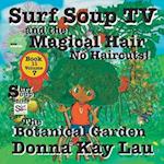 Surf Soup TV and the Magical Hair: No Haircuts! The Botanical Garden Book 11 Volume 7 