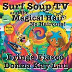 Surf Soup TV and the Magical Hair: No Haircuts! Fringe Fiasco Book 11 Volume 11 