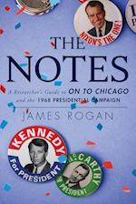 The Notes: A Reseacher's Guide to On to Chicago and the 1968 Presidential Campaign 