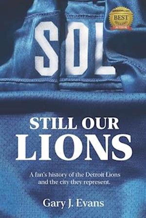 SOL Still Our Lions: A Fan's History of the Detroit Lions and the City They Represent