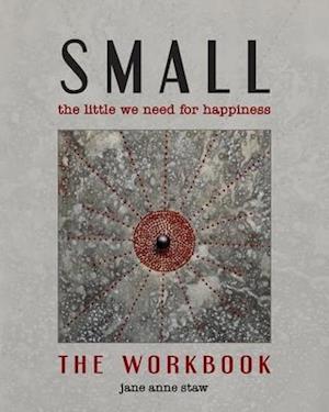 Small: The Little We Need for Happiness (The Workbook): The Little We Need for Happiness