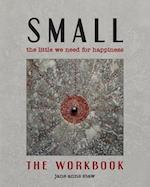 Small: The Little We Need for Happiness (The Workbook): The Little We Need for Happiness 