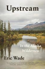 Upstream: In the Alaska Wilderness 