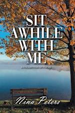 SIT AWHILE WITH ME 