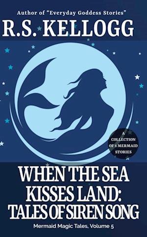 When the Sea Kisses Land: Tales of Siren Song