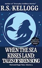 When the Sea Kisses Land: Tales of Siren Song