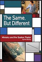 The Same, But Different : Ministry and the Quaker Pastor