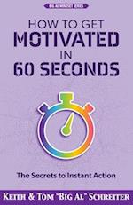 How to Get Motivated in 60 Seconds