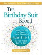 The Birthday Suit Book 1: Yearly Guides To Easily Teach Your Children Ages 1 to 9 About Their Body & Sex 