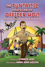 The Funtastic Police Cases of Officer Holt: Banana Rascal and the Kids Patrol 