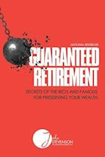 Guaranteed Retirement: Secrets of the Rich and Famous for Preserving Your Wealth 