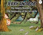 Jerry and Bob, The Mighty Hunters: The Beginning of Sin on Earth 