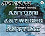 Jerry and Bob, The Mighty Hunters: ANYONE, ANYWHERE, ANYTIME 