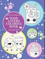 What's for Breakfast? Cute and Sweet Food Lovers Coloring Book 