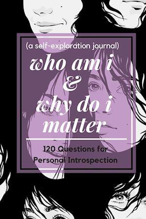 who am i and why do i matter (a self-exploration journal)